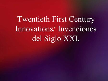 Twentieth First Century Innovations/ Invenciones del Siglo XXI.