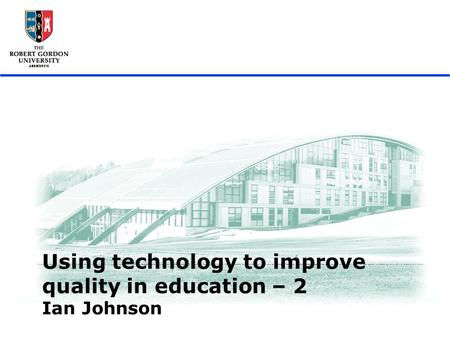 UdR, Bogota, agosto 2008 1 Using technology to improve quality in education – 2 Ian Johnson.