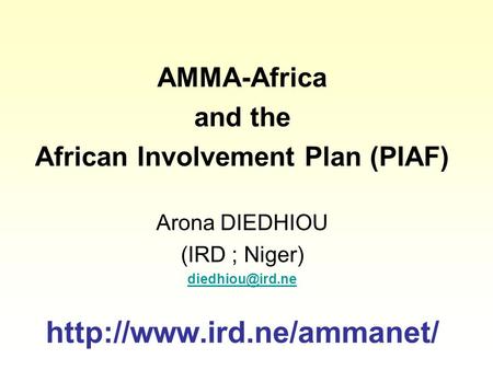 AMMA-Africa and the African Involvement Plan (PIAF) Arona DIEDHIOU (IRD ; Niger)
