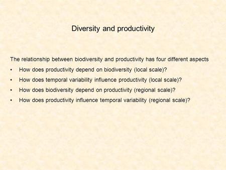 Diversity and productivity The relationship between biodiversity and productivity has four different aspects How does productivity depend on biodiversity.
