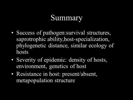 Summary Success of pathogen:survival structures, saprotrophic ability,host-specialization, phylogenetic distance, similar ecology of hosts Severity of.