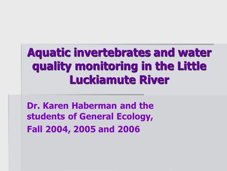 Aquatic invertebrates and water quality monitoring in the Little Luckiamute River Aquatic invertebrates and water quality monitoring in the Little Luckiamute.
