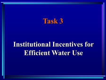 Task 3 Institutional Incentives for Efficient Water Use.
