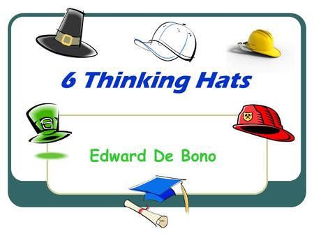 6 Thinking Hats Edward De Bono.