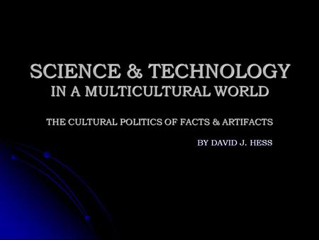 SCIENCE & TECHNOLOGY IN A MULTICULTURAL WORLD THE CULTURAL POLITICS OF FACTS & ARTIFACTS BY DAVID J. HESS.