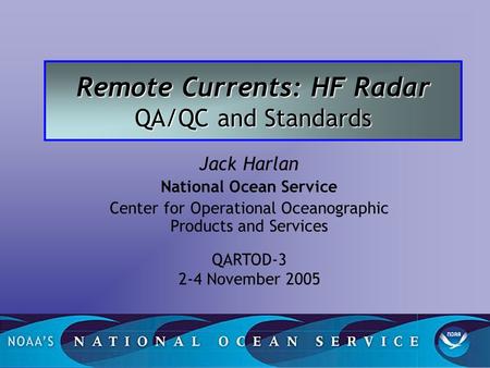 Remote Currents: HF Radar QA/QC and Standards Jack Harlan National Ocean Service Center for Operational Oceanographic Products and Services QARTOD-3 2-4.
