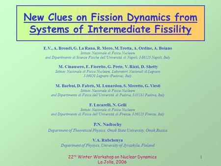 22 th Winter Workshop on Nuclear Dynamics La Jolla, 2006 1 New Clues on Fission Dynamics from Systems of Intermediate Fissility E.V., A. Brondi, G. La.