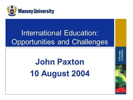 International Education: Opportunities and Challenges John Paxton 10 August 2004.