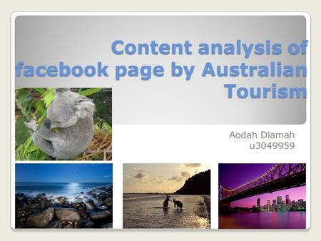 Content analysis of facebook page by Australian Tourism Aodah Diamah u3049959.
