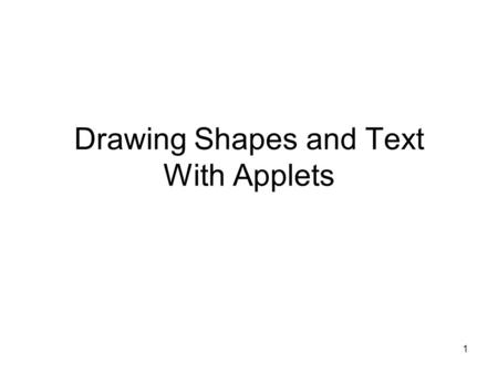 1 Drawing Shapes and Text With Applets. 2 Drawing in the paint method import java.awt.*;// access the Graphics object import javax.swing.*;// access to.
