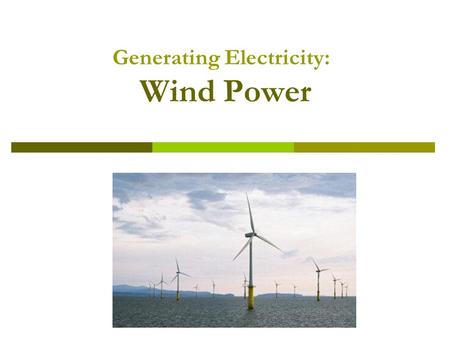 Generating Electricity: Wind Power. Wind Resources.