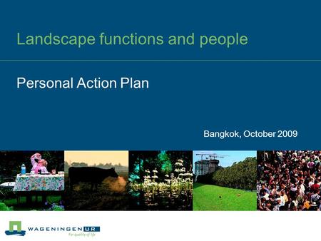Landscape functions and people Bangkok, October 2009 Personal Action Plan.