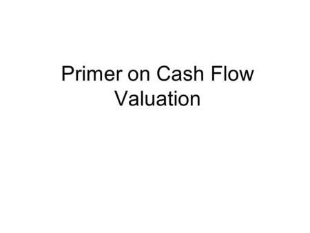 Primer on Cash Flow Valuation