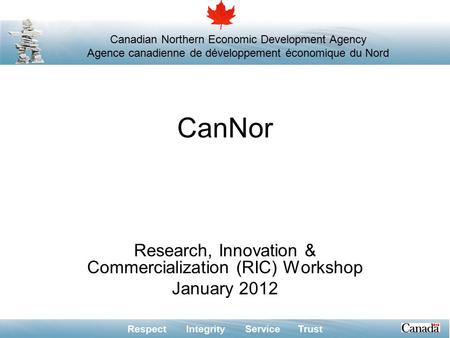 Respect Integrity Service Trust Canadian Northern Economic Development Agency Agence canadienne de développement économique du Nord CanNor Research, Innovation.