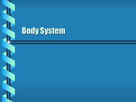 Body System. Space and Body  Space coordinates are an inertial system. Fixed in spaceFixed in space  Body coordinates are a non- inertial system. Move.