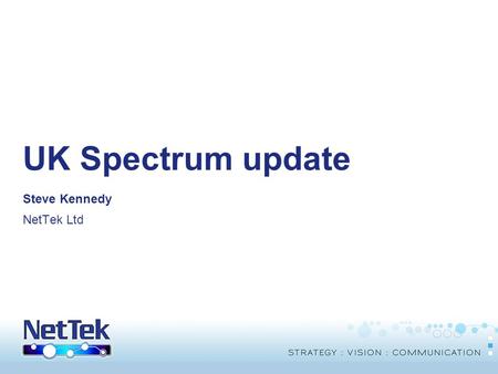 © Copyright THUS Group plc 2005. All rights reserved. UK Spectrum update Steve Kennedy NetTek Ltd.