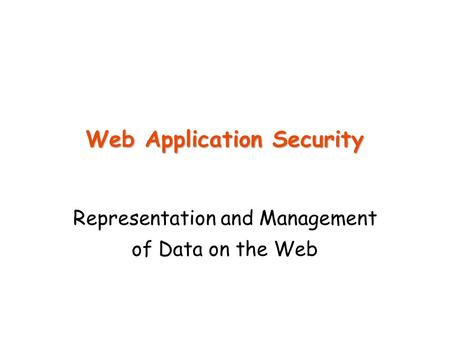 Web Application Security Representation and Management of Data on the Web.