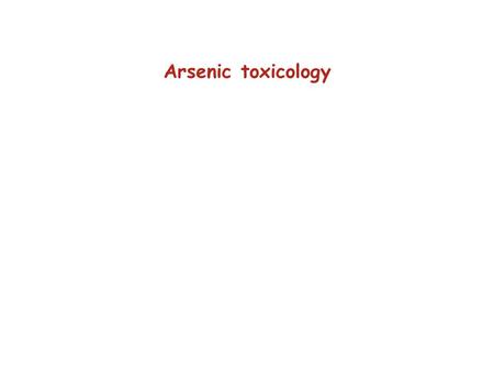 Arsenic toxicology. “The King of Poisons” “The Poison of Kings”
