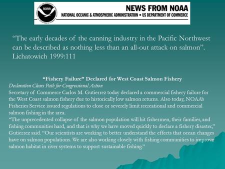 “Fishery Failure” Declared for West Coast Salmon Fishery Declaration Clears Path for Congressional Action Secretary of Commerce Carlos M. Gutierrez today.