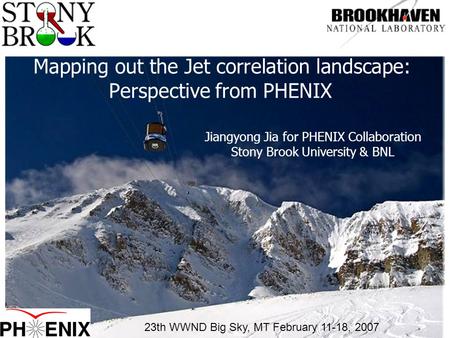 1 Mapping out the Jet correlation landscape: Perspective from PHENIX Jiangyong Jia for PHENIX Collaboration Stony Brook University & BNL 23th WWND Big.