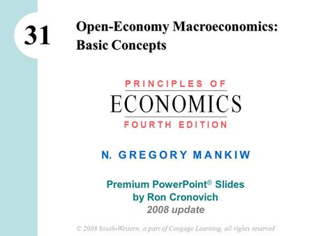 N. G R E G O R Y M A N K I W Premium PowerPoint ® Slides by Ron Cronovich 2008 update © 2008 South-Western, a part of Cengage Learning, all rights reserved.