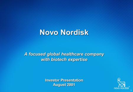 1 Novo Nordisk A focused global healthcare company with biotech expertise Investor Presentation August 2001.