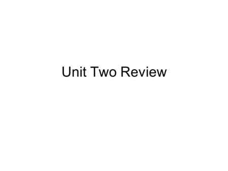Unit Two Review.