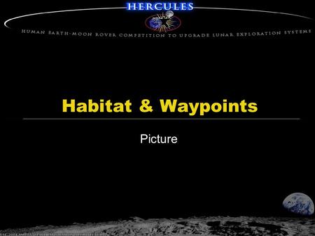 Habitat & Waypoints Picture. 2-Dec-04 USC 2004 AME 557 Space Exploration Architecture Design Requirements: A safe, reliable, low maintenance habitat to.