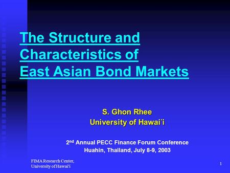 FIMA Research Center, University of Hawai'i 1 The Structure and Characteristics of East Asian Bond Markets S. Ghon Rhee University of Hawai ‘ i 2 nd Annual.