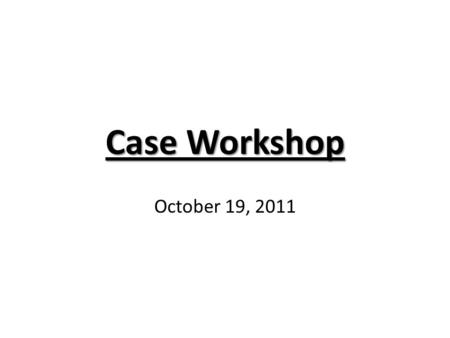 Case Workshop October 19, 2011. Purpose of the Case Interview See how you think about and structure a given problem Communicate under pressure Quantify.