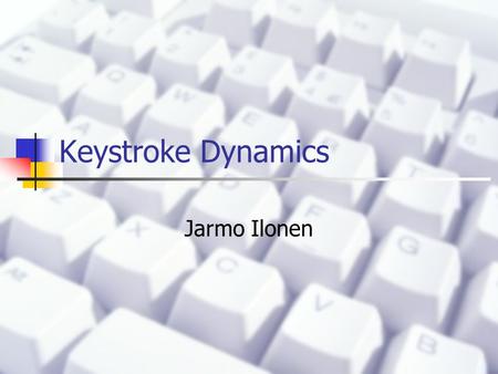 Keystroke Dynamics Jarmo Ilonen. Structure of presentation Introduction Keystroke dynamics for Verification Identification Commercial system: BioPassword.