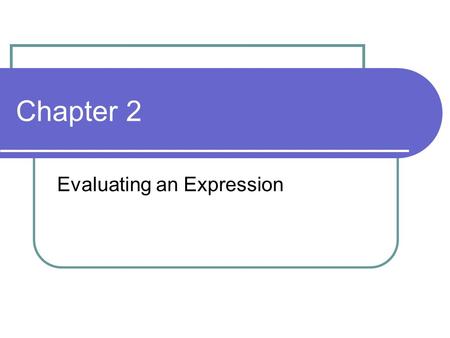 Chapter 2 Evaluating an Expression. CIS 1.5 - Evaluating an Expression2-2 Problem (The Registrar's Headache): Student's are to be allowed to register.