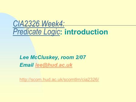 CIA2326 Week4: Predicate Logic : introduction Lee McCluskey, room 2/07