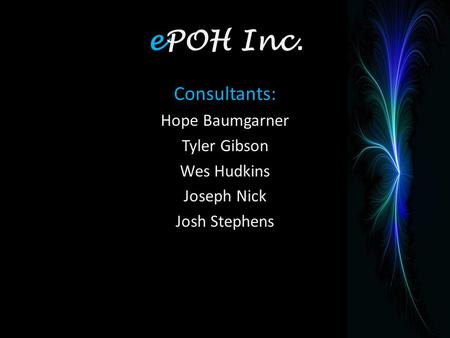 EPOH Inc. Consultants: Hope Baumgarner Tyler Gibson Wes Hudkins Joseph Nick Josh Stephens.