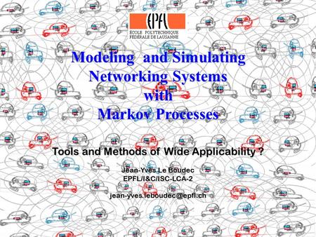 1 Modeling and Simulating Networking Systems with Markov Processes Tools and Methods of Wide Applicability ? Jean-Yves Le Boudec