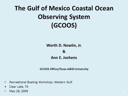 The Gulf of Mexico Coastal Ocean Observing System (GCOOS) Worth D. Nowlin, Jr. & Ann E. Jochens GCOOS Office/Texas A&M University 1 Recreational Boating.