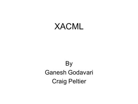 XACML By Ganesh Godavari Craig Peltier. Information Sharing Information Sharing relates to the sharing of information between two or more entities. Entities.