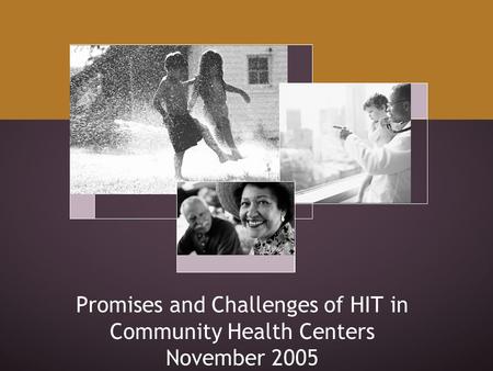 Promises and Challenges of HIT in Community Health Centers November 2005.