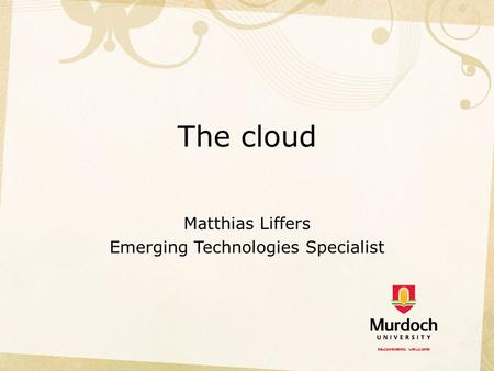 The cloud Matthias Liffers Emerging Technologies Specialist.