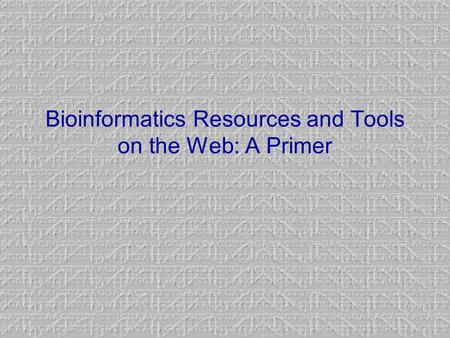 Bioinformatics Resources and Tools on the Web: A Primer.