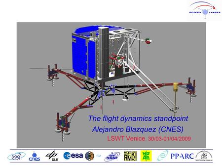 The flight dynamics standpoint Alejandro Blazquez (CNES)‏ LSWT Venice, 30/03-01/04/2009.