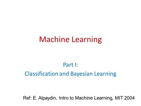 Part I: Classification and Bayesian Learning