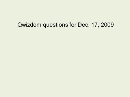 Qwizdom questions for Dec. 17, 2009. 16. Which of the following is not a vector? A. electric force B. electric field C. electric potential D. electric.