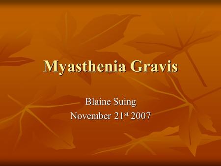 Myasthenia Gravis Blaine Suing November 21 st 2007.