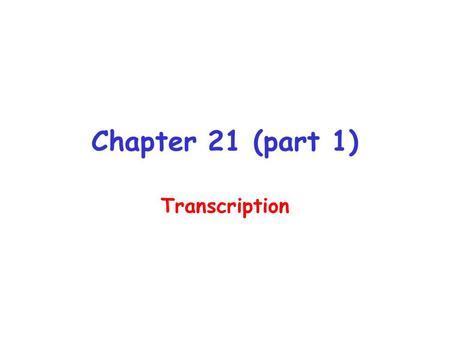 Chapter 21 (part 1) Transcription. Central Dogma.