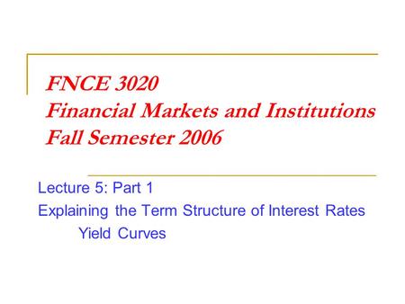 FNCE 3020 Financial Markets and Institutions Fall Semester 2006