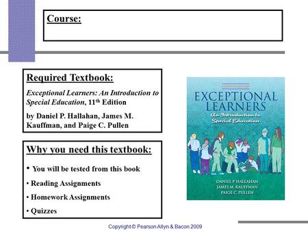 Course: Required Textbook: Exceptional Learners: An Introduction to Special Education, 11 th Edition by Daniel P. Hallahan, James M. Kauffman, and Paige.