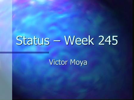 Status – Week 245 Victor Moya. Summary Streamer Streamer Creditos investigación. Creditos investigación.