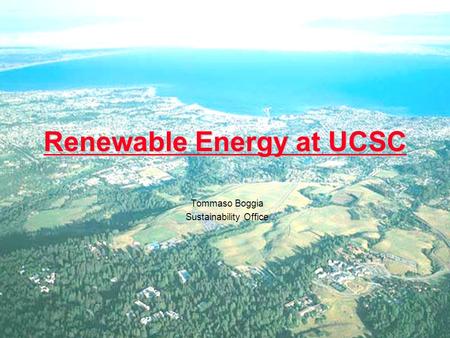 Renewable Energy at UCSC Tommaso Boggia Sustainability Office.
