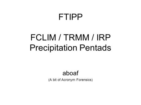 FTIPP FCLIM / TRMM / IRP Precipitation Pentads